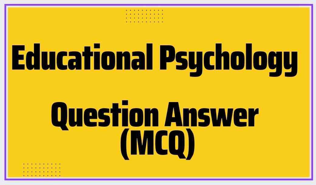 Educational Psychology Solved Question Answer (MCQ) General Studies