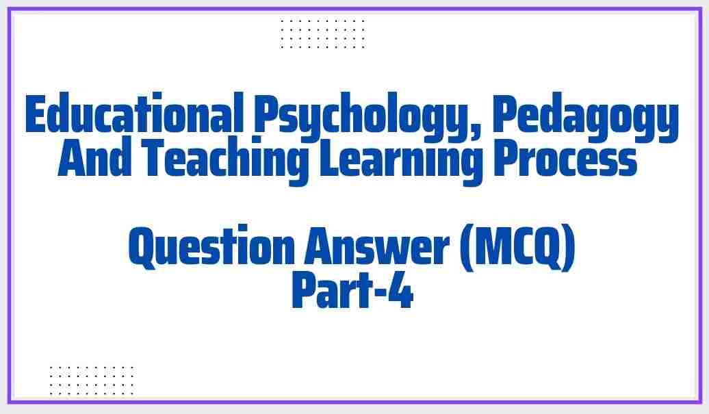 Educational Psychology And Pedagogy Question Answer (MCQ) Part 4 General Studies